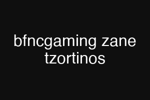 bfncgaming zane tzortinos