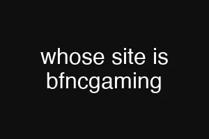 whose site is bfncgaming